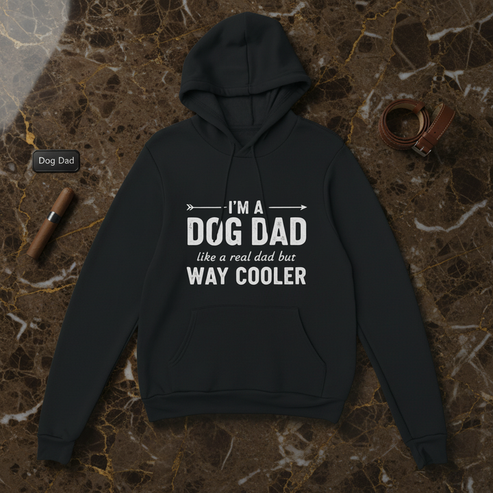 Black - I'm a Dog Dad Like a Real Dad But Way Cooler hoodie, flat lay