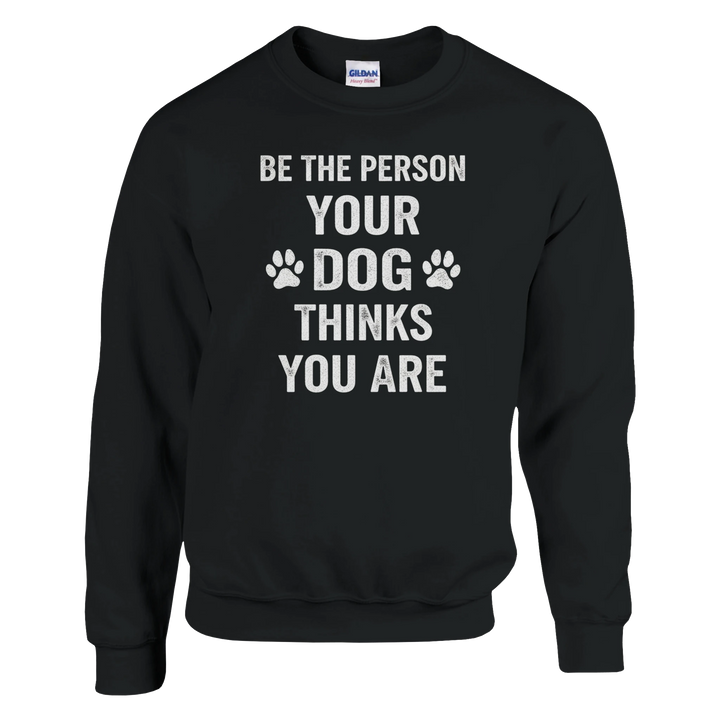 Black - Be The Person Your Dog Thinks You Are sweatshirt, plain front view on white