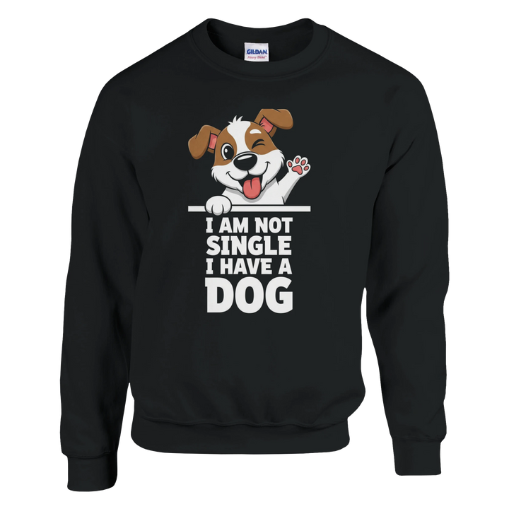 Black - I Am Not Single I Have A Dog sweatshirt, plain front view on white
