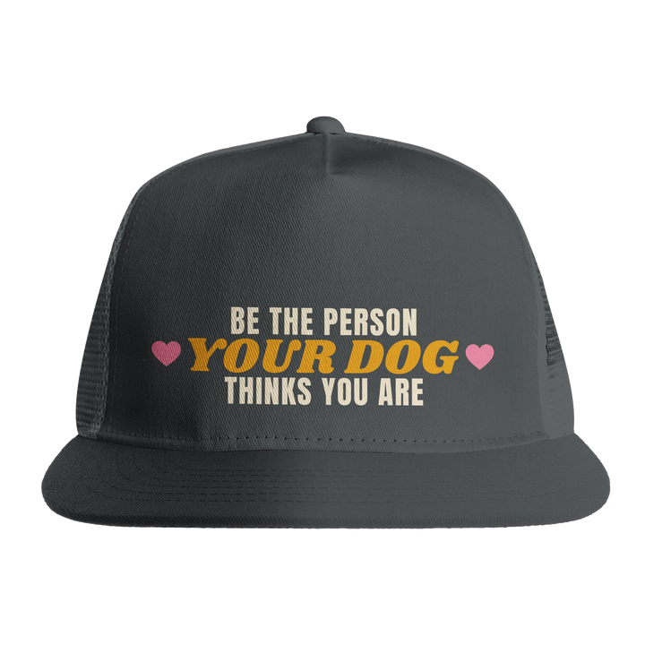 Charcoal - Be The Person Your Dog Thinks You Are trucker hat, front view on white