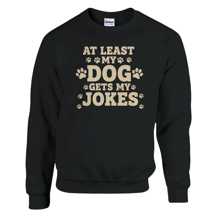 Black - At Least My Dog Gets My Jokes sweatshirt, plain front view on white