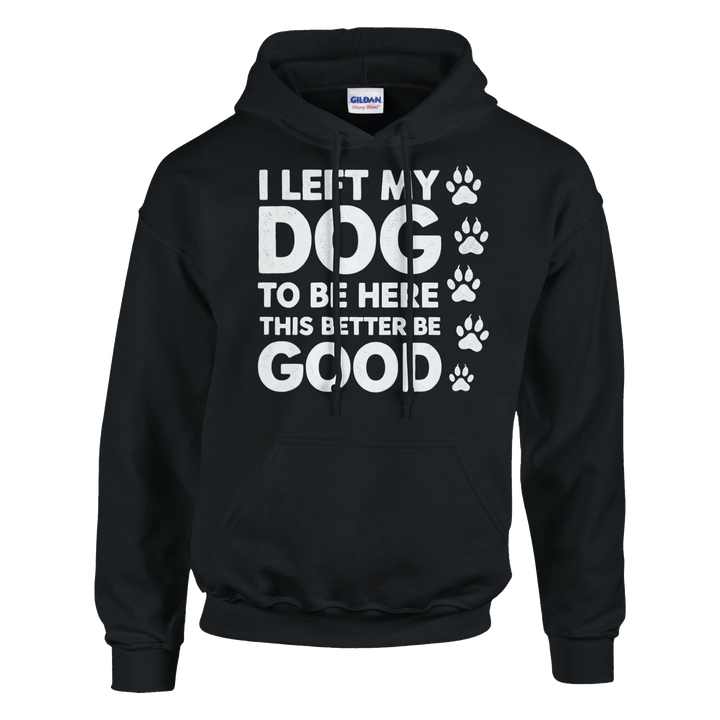 Black - I Left My Dog To Be Here hoodie, plain front view on white