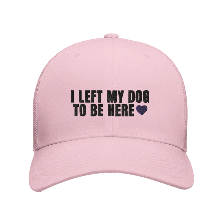 Pink - I Left My Dog To Be Here trucker hat, front view on white
