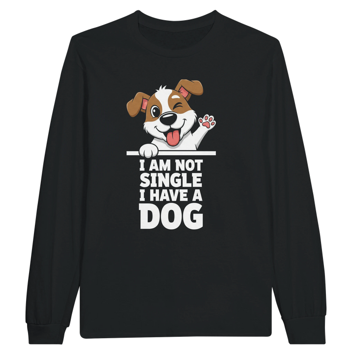 Black - I Am Not Single I Have A Dog long sleeve tee, plain front view on white
