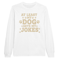 Load image into Gallery viewer, White - At Least My Dog Gets My Jokes long sleeve tee, plain front view on white
