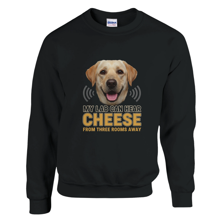 Black - My Lab Can Hear Cheese sweatshirt, plain front view on white