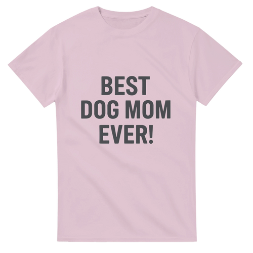 Best Dog Mom Ever T-Shirt – Funny Gift for Dog Moms