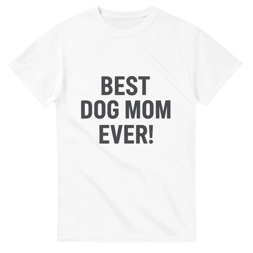 Best Dog Mom Ever T-Shirt – Funny Gift for Dog Moms