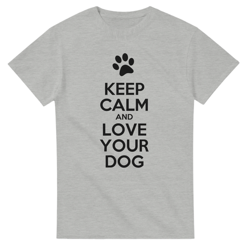 Keep Calm and Love Your Dog T-Shirt for Dog Lovers